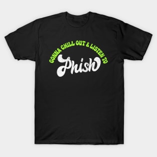 Gonna Chill Out & Listen To Phish T-Shirt